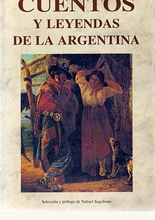 Cuentos y leyendas de la argentina - Sugobono Nahuel - José de Olañeta Editor - 9788476515839