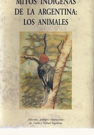 Mitos indigenas de la argentina: los animales - Sugobono Nahuel - José de Olañeta Editor - 9788497163675