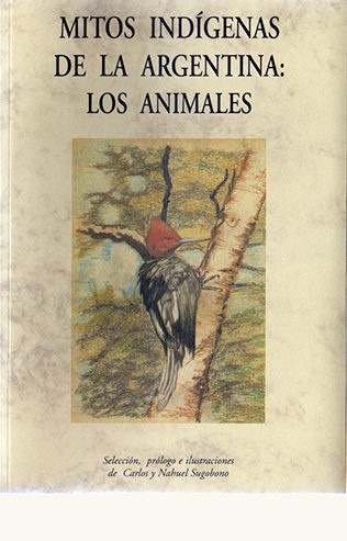 Mitos indigenas de la argentina: los animales - Sugobono Nahuel - José de Olañeta Editor - 9788497163675