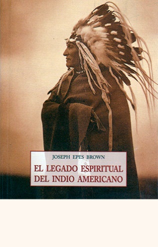 El legado espiritual del indio americano - Epes Brown Joseph - José de Olañeta Editor - 9788497161653