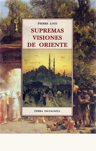 Supremas visiones de oriente - Loti Pierre - José de Olañeta Editor - 9788476519547