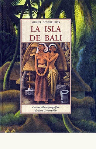 La isla de bali - Covarrubias Miguel - José de Olañeta Editor - 9788497167529
