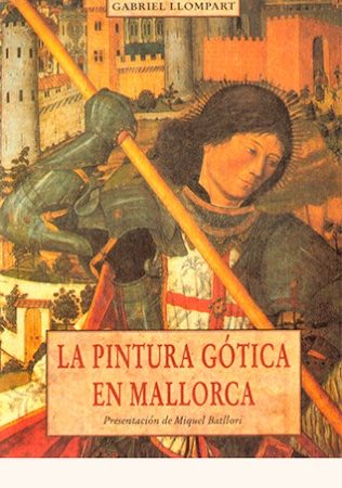 La pintura gotica en mallorca - Llompart G. - José de Olañeta Editor - 9788476517529