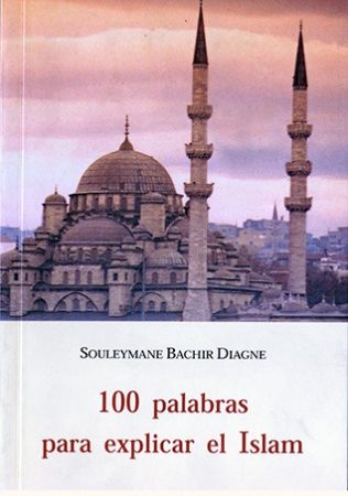 100 palabras para explicar el islam - Souleymane Bachir Diagne - José de Olañeta Editor - 9788497161725