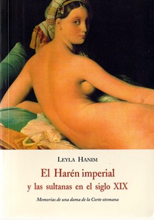 El haren imperial y las sultanas en el siglo xix - Hanim Leyla - José de Olañeta Editor - 9788497162104