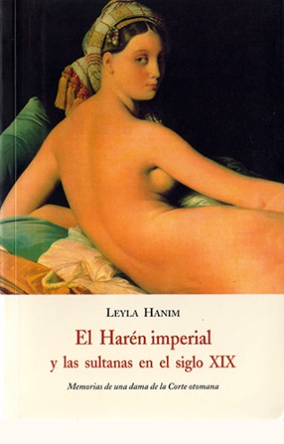 El haren imperial y las sultanas en el siglo xix - Hanim Leyla - José de Olañeta Editor - 9788497162104