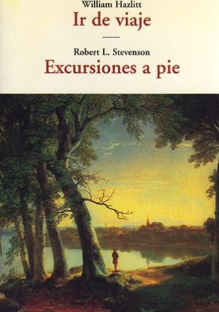 Ir de viaje / excursiones a pie - Hazlitt William Stevenson Robert L. - José de Olañeta Editor - 9788497166829
