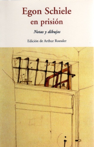 Egon schiele en prision - Roessler Arthur (Ed.) - José de Olañeta Editor - 9788497167192