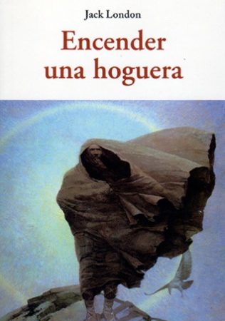 Encender una hoguera - London Jack - José de Olañeta Editor - 9788497168762