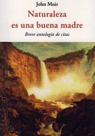Naturaleza es una buena madre - Muir John - José de Olañeta Editor - 9788494984709