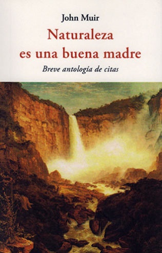 Naturaleza es una buena madre - Muir John - José de Olañeta Editor - 9788494984709