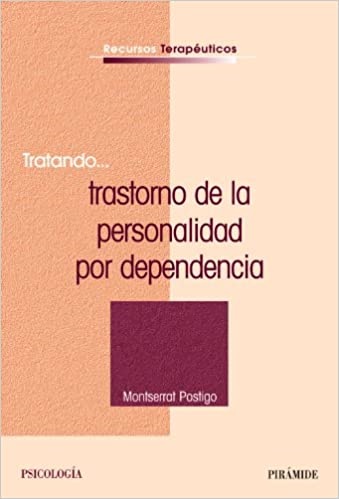 Tratando... trastorno de la personalidad por dependencia - Postigo Monserrat - Ediciones Pirámide - 9788436822632