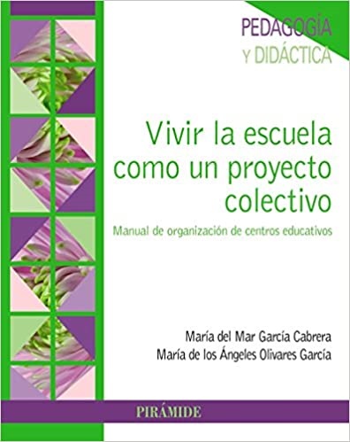 Vivir la escuela como proyecto colectivo - Garcia Cabrera Maria Del Mar Olivares Garcia Maria Angeles - Ediciones Pirámide - 9788436836851