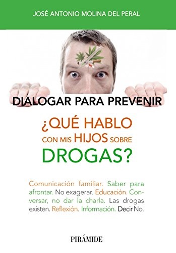 ¿Qué hablo con mis hijos sobre drogas? - Molina Del Peral Jose Antonio - Ediciones Pirámide - 9788436832303