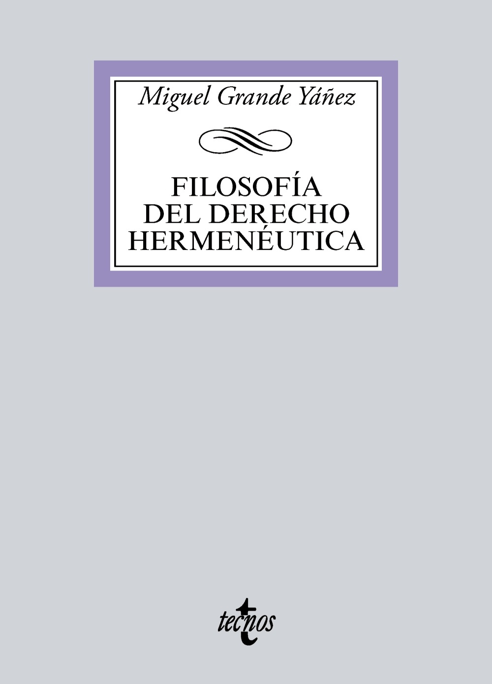 Filosofía del derecho hermeneutica - Grande Yañez Miguel - Editorial Tecnos - 9788430974436