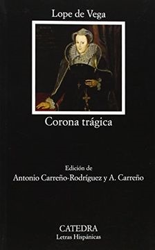 Corona tragica - Lope De Vega - Ediciones Catedra - 9788437632995