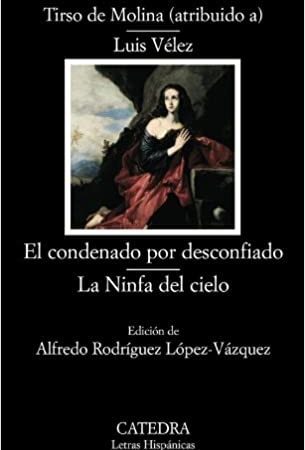 El condenado por desconfiado. La ninfa del cielo - Molina De Tirso - Ediciones Catedra - 9788437624501