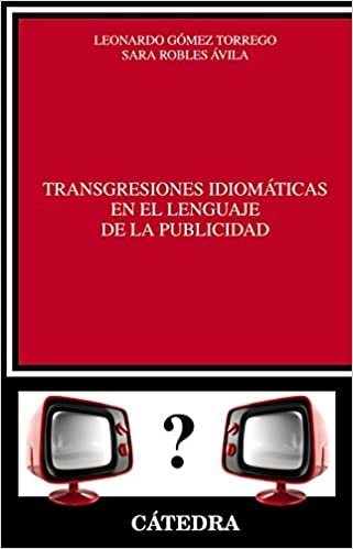 Transgresiones idiomaticas en el lenguaje de la publicidad - Gomez Torrego Leonardo - Ediciones Catedra - 9788437633367