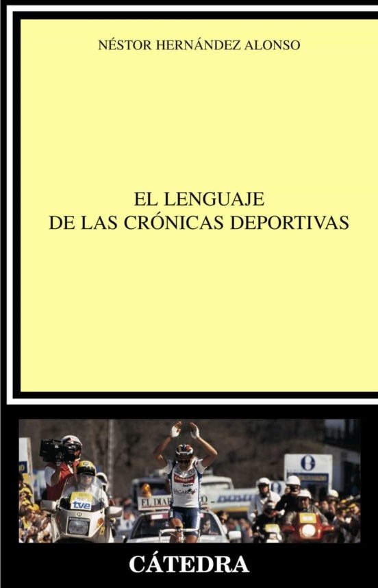 El lenguaje de las crónicas deportivas - Hernández Alonso Néstor - Ediciones Catedra - 9788437620459