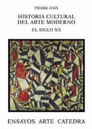 Historia cultural del arte moderno. el siglo xx - Daix Pierre - Ediciones Catedra - 9788437619989