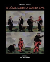 El comic sobre la guerra civil - Matly Michel - Ediciones Catedra - 9788437638829