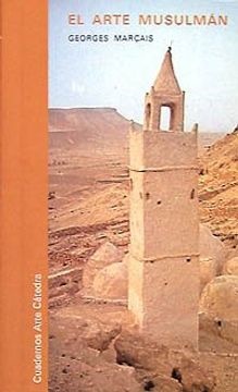 El arte musulman - Marcais Georges - Ediciones Catedra - 9788437603957