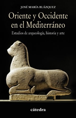 Oriente y occidente en el mediterráneo - Blázquez Martínez José María - Ediciones Catedra - 9788437632018