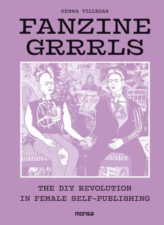 Fanzine grrrls. the diy revolution in female self-publishing - Villegas Gemma - Instituto Monsa de ediciones - 9788416500802