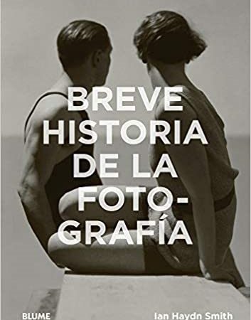 Breve historia de la fotografía - Haydn Smith Ian - Blume - 9788417254407