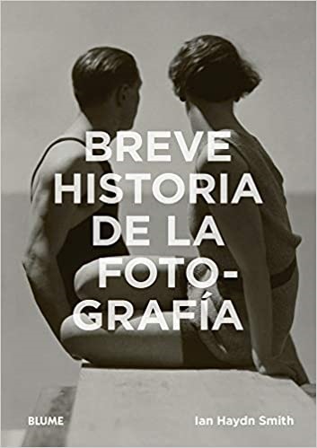 Breve historia de la fotografía - Haydn Smith Ian - Blume - 9788417254407