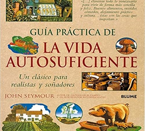 Guía práctica de la vida autosuficiente - Seymour John - Blume - 9788480768856