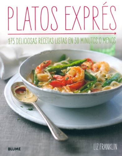 Platos exprés. 175 deliciosas recetas listas en 30 minutos o menos - Franklin Liz - Blume - 9788415317296