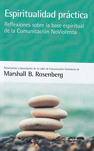 Espiritualidad práctica: Reflexiones sobre la base espiritual de la comunidad noviolencia - Rosenberg Marshall. B - Blume - 9788415053880