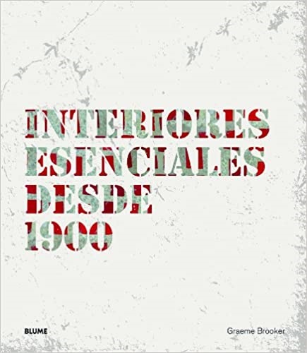 Interiores esenciales desde 1900 - Brooker Graeme - Blume - 9788498016970