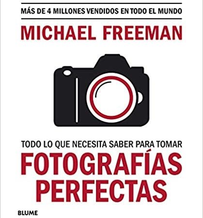 Todo lo que necesitas saber para tomar fotografías perfectas - Freeman Michael - Blume - 9788417757816