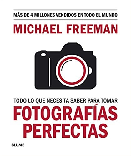 Todo lo que necesitas saber para tomar fotografías perfectas - Freeman Michael - Blume - 9788417757816