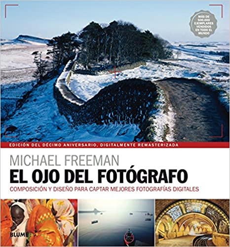 El ojo del fotógrafo. Edición del decimo aniversario - Freeman Michael - Blume - 9788416965328