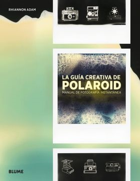 La guía creativa de polaroid - Adam Rhiannon - Blume - 9788416965489