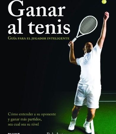 Ganar al tenis. Guía para el jugador inteligente - Antoun Rob - Blume - 9788480768559
