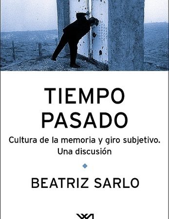 Tiempo pasado - Sarlo Beatriz - Siglo XXI Argentina - 9789871220229