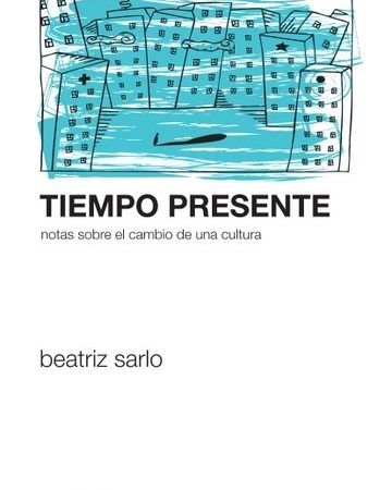 Tiempo presente - Sarlo Beatriz - Siglo XXI Argentina - 9789876291507