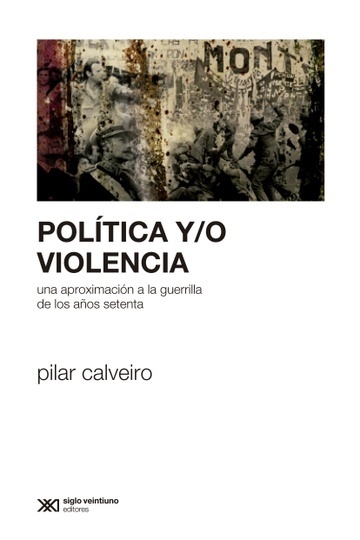 Política y/o violencia - Calveiro Pilar - Siglo XXI Argentina - 9789876293266