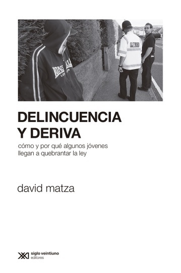 Delincuencia y deriva - Matza David - Siglo XXI Argentina - 9789876294331