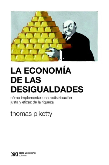 La economia de las desigualdades - Piketty Thomas - Siglo XXI Argentina - 9789876295031