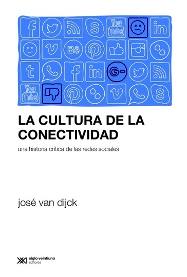 La cultura de la conectividad - Van Dijck Jose - Siglo XXI Argentina - 9789876296526
