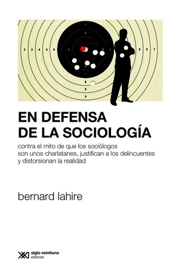 En defensa de la sociología - Lahire Bernard - Siglo XXI Argentina - 9789876297011