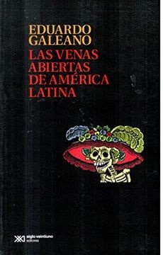 Las venas abiertas de america latina - Galeano Eduardo - Siglo XXI Argentina - 9789876291132