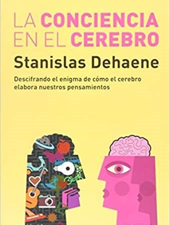 La conciencia en el cerebro - Dehaene Stanislas - Siglo XXI Argentina - 9789876295062