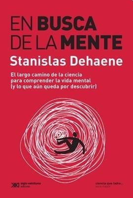 En busca de la mente - Dehaene Stanislas - Siglo XXI Argentina - 9789876298773