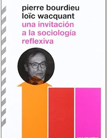 Una invitación a la sociología reflexiva - Bourdieu Pierre Wacquant - Siglo XXI Argentina - 9789876290098